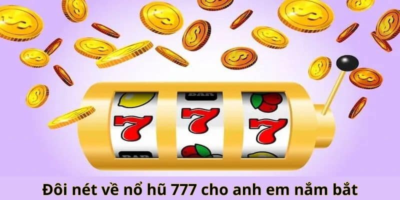 Nổ hũ 777 – Bí quyết thắng lớn nhanh tại game Nổ Hũ 777